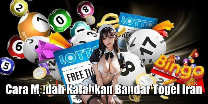 Cara Mudah Kalahkan Bandar Togel Iran