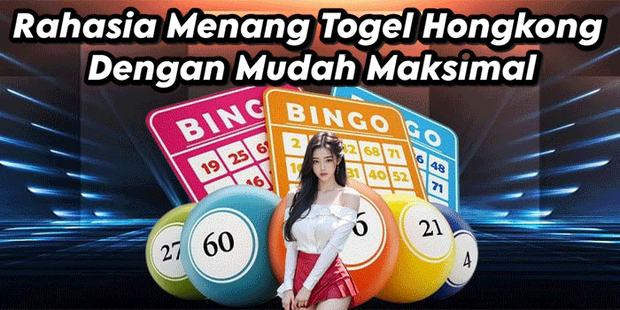 Rahasia Menang Togel Hongkong Dengan Mudah Maksimal