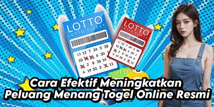 Cara Efektif Meningkatkan Peluang Menang Togel Online Resmi