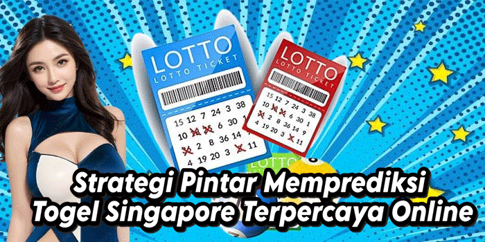 Strategi Pintar Memprediksi Togel Singapore Terpercaya Online