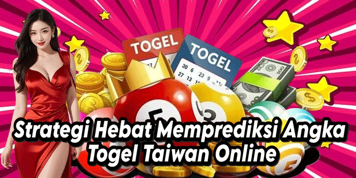 Strategi Hebat Memprediksi Angka Togel Taiwan Online