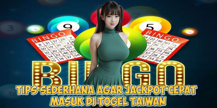 Tips Sederhana Agar Jackpot Cepat Masuk di Togel Taiwan