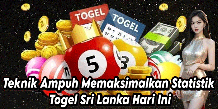 Teknik Ampuh Memaksimalkan Statistik Togel Sri Lanka Hari Ini