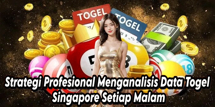Strategi Profesional Menganalisis Data Togel Singapore Setiap Malam