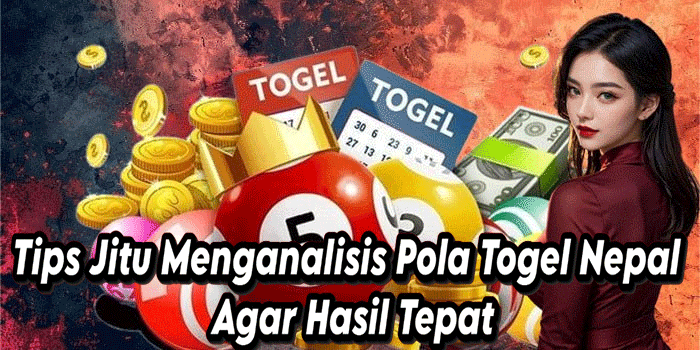 Tips Jitu Menganalisis Pola Togel Nepal Agar Hasil Tepat