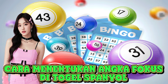 Cara Menentukan Angka Fokus Di Togel Spanyol