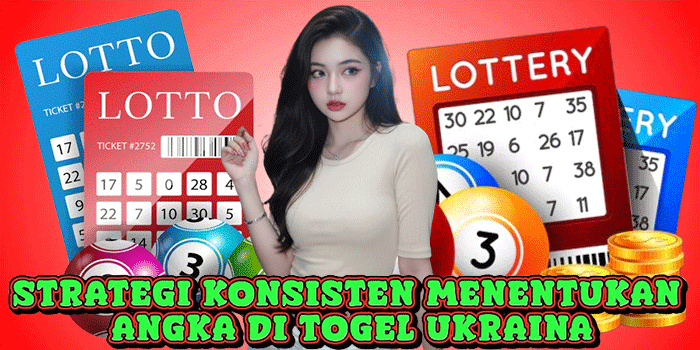 Strategi Konsisten Menentukan Angka Di Togel Ukraina