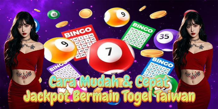 Cara Mudah & Cepat Jackpot Bermain Togel Taiwan Cara Mudah & Cepat Jackpot Bermain Togel Taiwan