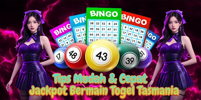 Tips Mudah & Cepat Jackpot Bermain Togel Tasmania